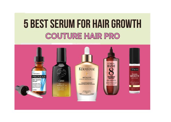 5 Best Hair Growth Serums for Women - Couture Hair Pro