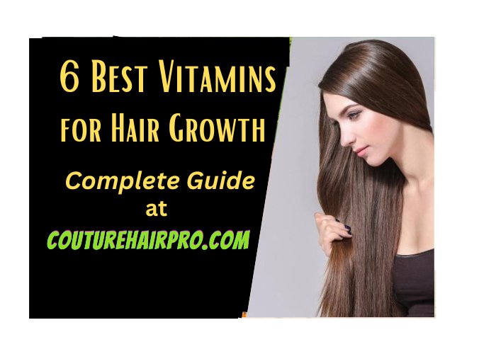 6 Best Vitamins for Hair Growth in 2023 – Couture Hair Pro - Couture Hair Pro